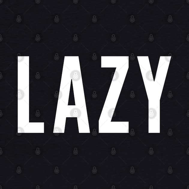 Lazy - Funny Slogan Lazy Statement by sillyslogans